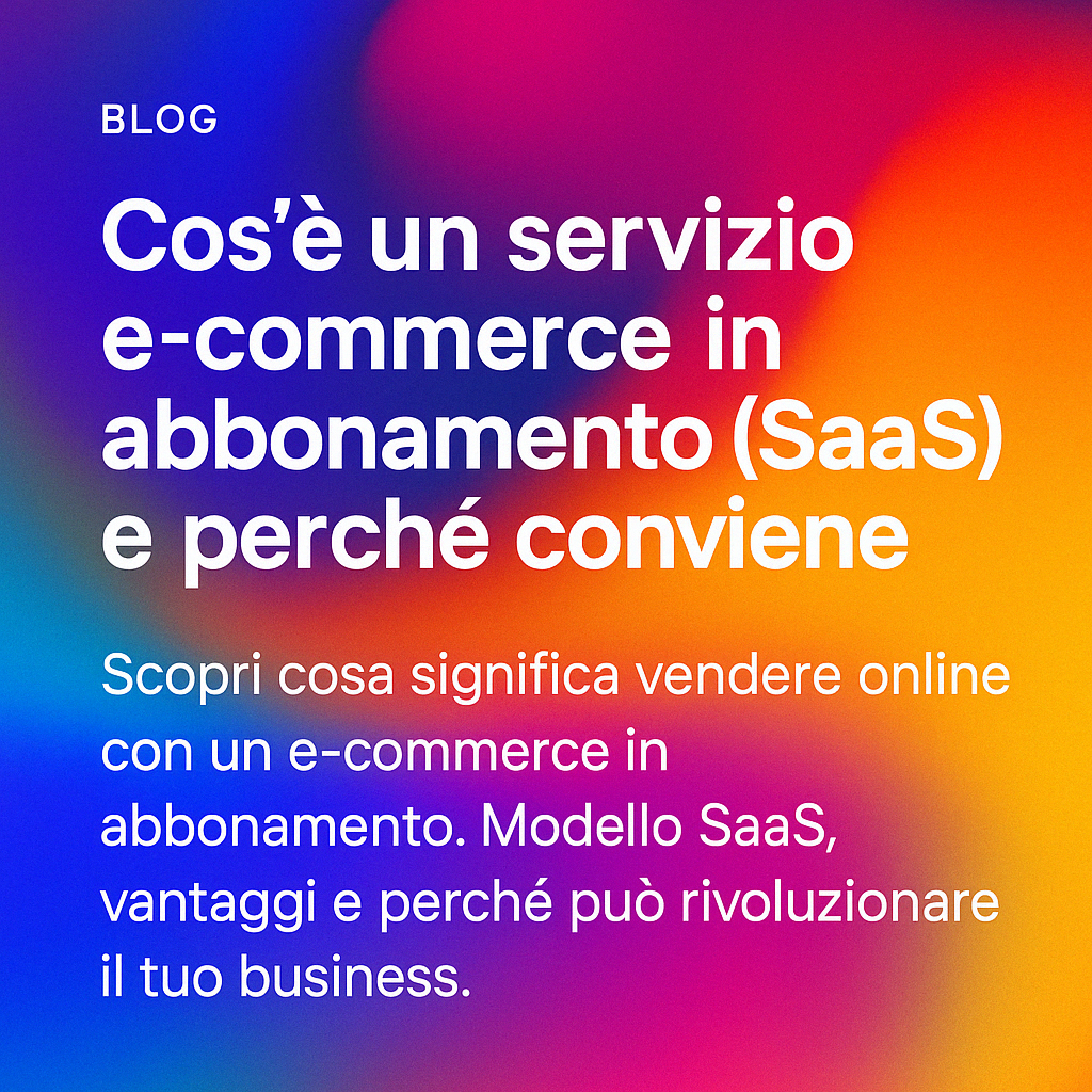 Cos’è un servizio e-commerce in abbonamento (SaaS) e perché conviene